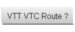 VTT VTC Route ?