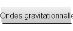 Ondes gravitationnelles